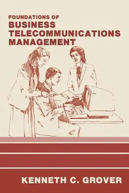 Foundations of Business Telecommunications Management by Kenneth C. Grover