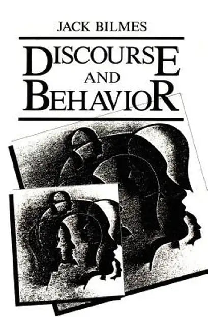 Discourse and Behavior by J. Bilmes