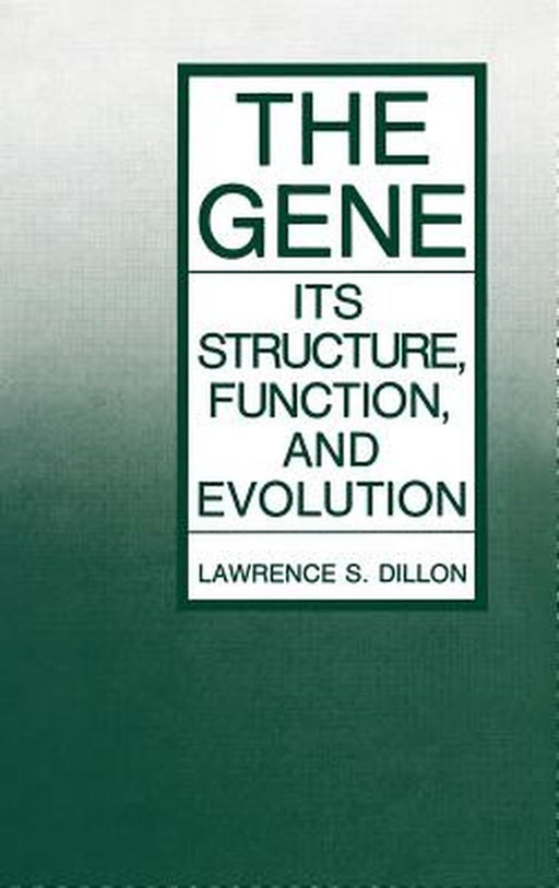 The Gene: Its Structure, Function, and Evolution by Lawrence S. Dillon