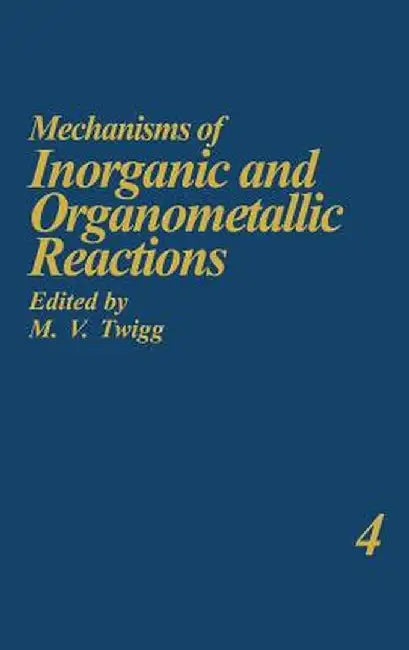 Mechanisms of Inorganic and Organometallic Reactions Volume 4 by M. V. Twigg