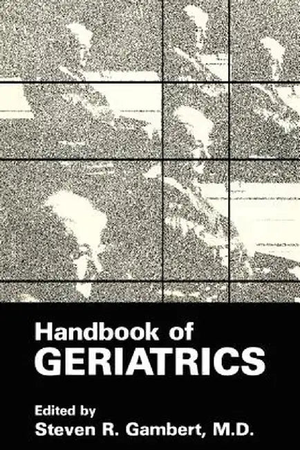 Handbook of Geriatrics by Steven R. Gambert