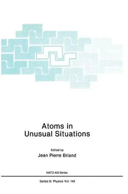 Atoms in Unusual Situations by Jean P. Briand
