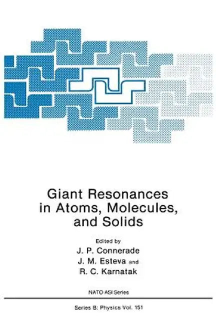 Giant Resonances in Atoms, Molecules, and Solids by J. P. Connerade