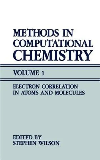 Methods in Computational Chemistry: Volume 1 Electron Correlation in Atoms and Molecules by Stephen Wilson