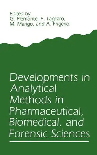 Developments in Analytical Methods in Pharmaceutical, Biomedical, and Forensic Sciences by G. Piemonte