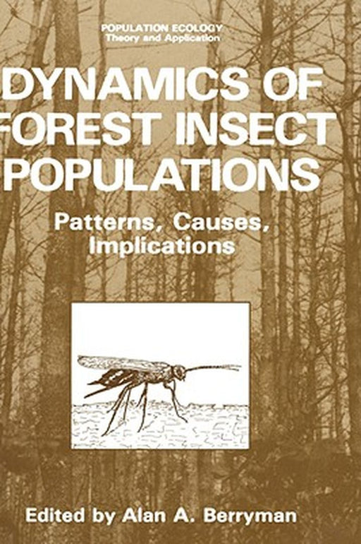 Dynamics of Forest Insect Populations: Patterns, Causes, Implications by Alan A. Berryman