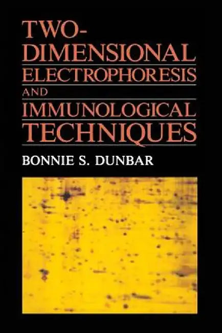 Two-Dimensional Electrophoresis and Immunological Techniques by Bonnie S. Dunbar