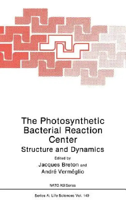 The Photosynthetic Bacterial Reaction Center: Structure and Dynamics by J. Breton