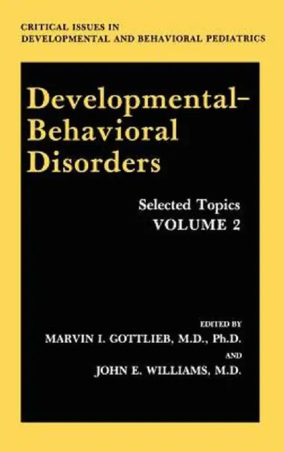 Developmental-Behavioral Disorders: Selected Topics Volume 2 by Marvin I. Gottlieb