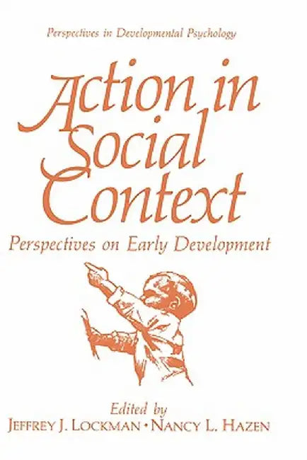 Action in Social Context: Perspectives on Early Development by Jeffrey J. Lockman