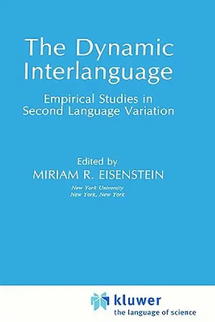 The Dynamic Interlanguage: Empirical Studies in Second Language Variation by Miriam R. Eisenstein