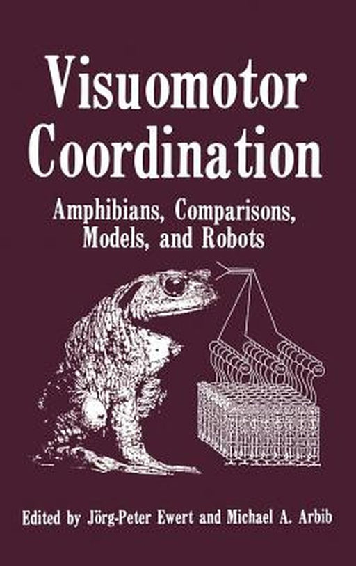 Visuomotor Coordination: Amphibians, Comparisons, Models, and Robots by Jorg Peter Ewert
