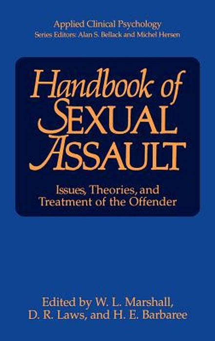 Handbook of Sexual Assault: Issues, Theories, and Treatment of the Offender by William Lamont Marshall