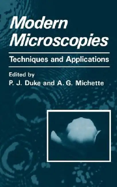 Modern Microscopies: Techniques and Applications by P. J. Duke, A. G. Michette
