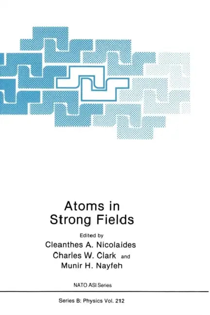 Atoms in Strong Fields by C. a. Nicolaides, Charles W. Clark, Munir H. Nayfeh