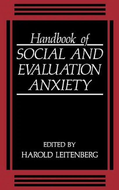 Handbook of Social and Evaluation Anxiety by H. Leitenberg