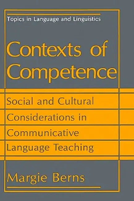 Contexts of Competence: Social and Cultural Considerations in Communicative Language Teaching by Margie Berns