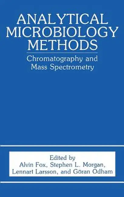 Analytical Microbiology Methods: Chromatography and Mass Spectrometry by A. Fox