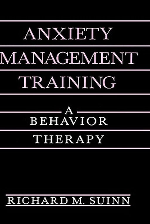 Anxiety Management Training: A Behavior Therapy by Richard M. Suinn