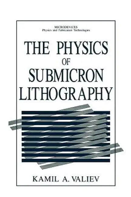 The Physics of Submicron Lithography by Kamil A. Valiev
