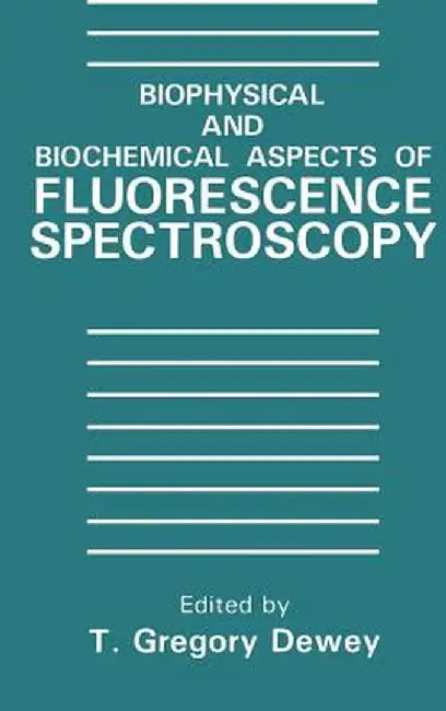 Biophysical and Biochemical Aspects of Fluorescence Spectroscopy by T. G. Dewey
