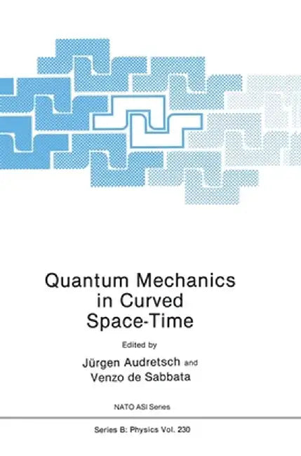 Quantum Mechanics in Curved Space-Time by NATO Advanced Research Workshop on Quant