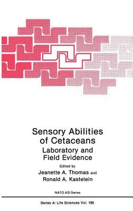 Sensory Abilities of Cetaceans: Laboratory and Field Evidence by Jeanette A. Thomas