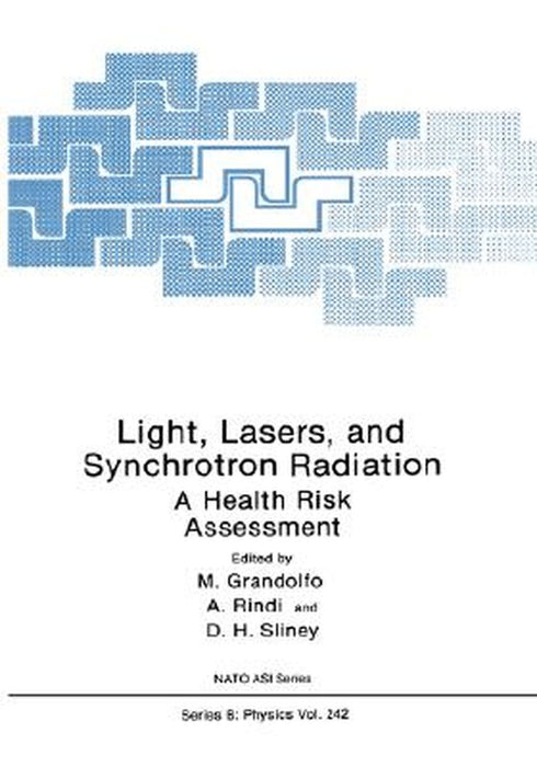 Light, Lasers, and Synchrotron Radiation: A Health Risk Assessment by Martino Grandolfo