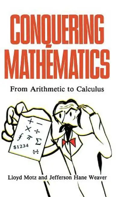Conquering Mathematics: From Arithmetic to Calculus by Lloyd Motz