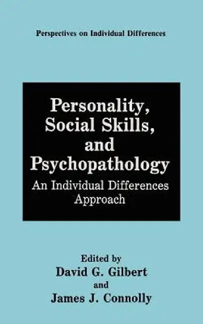 Personality, Social Skills, and Psychopathology:: An Individual Differences Approach by David G. Gilbert