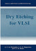 Dry Etching for VLSI by A. J. Van Roosmalen