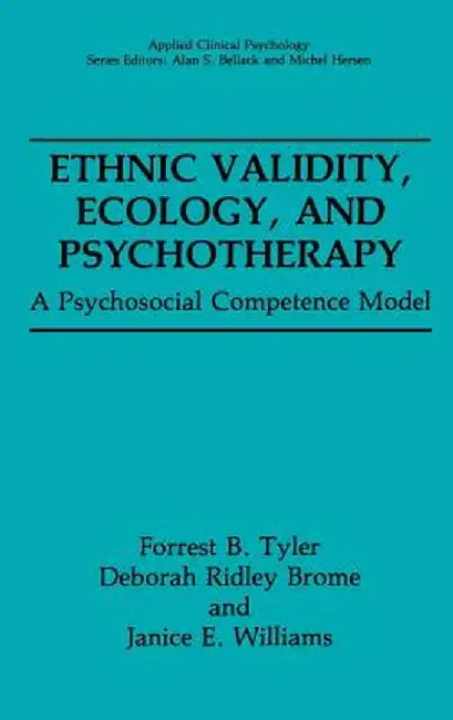 Ethnic Validity, Ecology and Psychotherapy: A Psychosocial Competence Model by Forrest B. Tyler