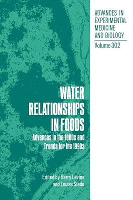 Water Relationships in Foods: Advances in the 1980s and Trends for the 1990s by Harry Levine
