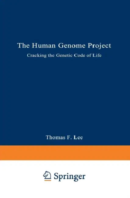 The Human Genome Project: Cracking the Genetic Code of Life by Thomas F. Lee