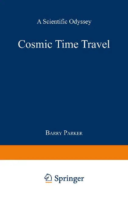 Cosmic Time Travel: A Scientific Odyssey by Barry R. Parker