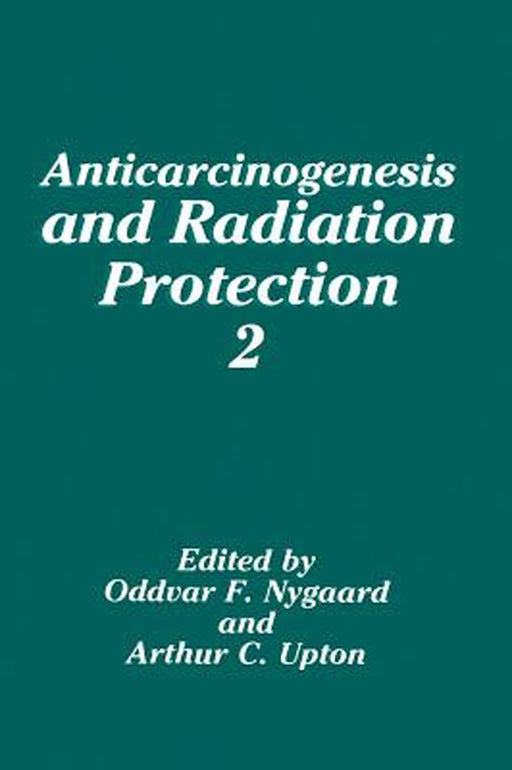 Anticarcinogenesis and Radiation Protection 2 by O. F. Nygaard