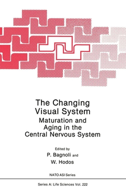 The Changing Visual System: Maturation and Aging in the Central Nervous System by William Hodos