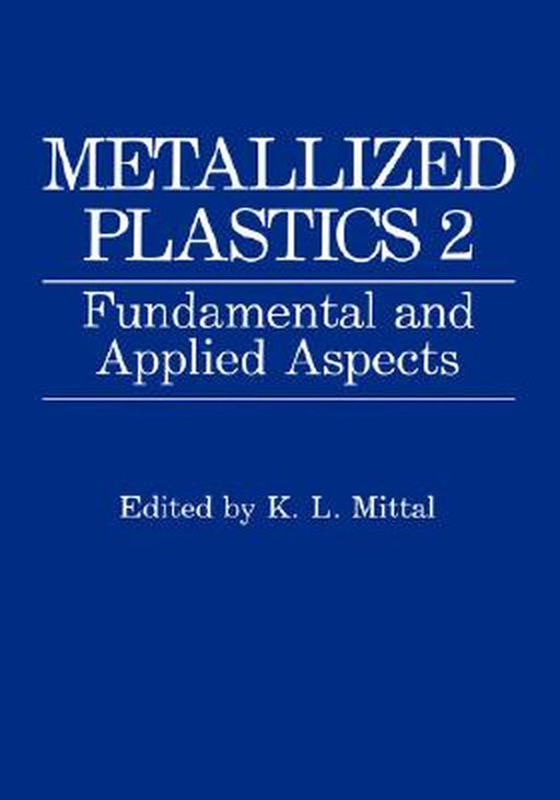 Metallized Plastics 2: Fundamental and Applied Aspects by K. L. Mittal
