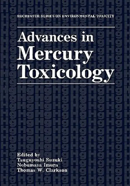 Advances in Mercury Toxicology by Tsuguyoshi Suzuki