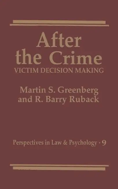 After the Crime:: Victim Decision Making by Martin S. Greenberg
