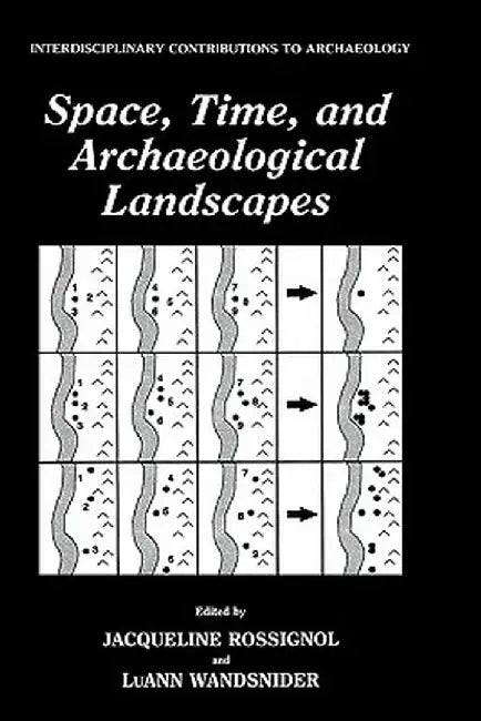 Space, Time, and Archaeological Landscapes by Jaqueline Rossignol