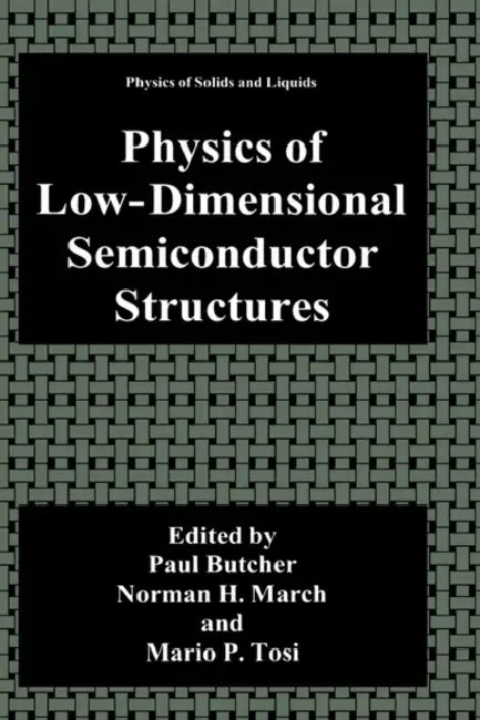 Physics of Low-Dimensional Semiconductor Structures by Paul N. Butcher, Norman H. March, Mario P. Tosi