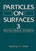 Particles on Surfaces 3: Detection, Adhesion, and Removal by K. L. Mittal