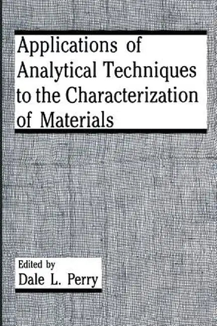 Applications of Analytical Techniques to the Characterization of Materials by D. L. Perry