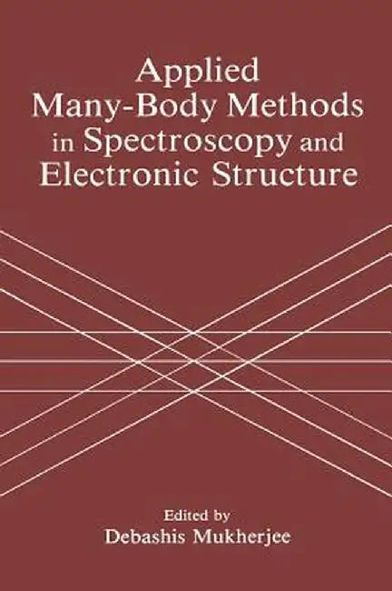 Applied Many-Body Methods in Spectroscopy and Electronic Structure by D. Mukherjee