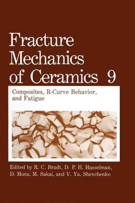Fracture Mechanics of Ceramics: Volume 9: Composites, R-Curve Behavior, and Fatigue by M. Sakai