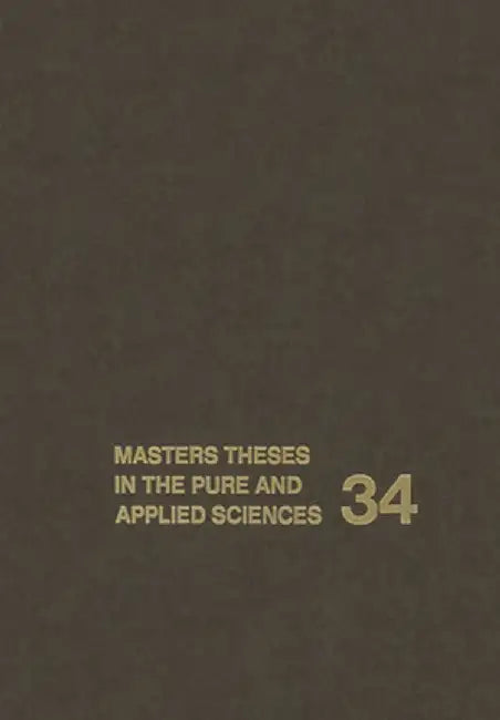 Masters Theses in the Pure and Applied Sciences: Accepted by Colleges and Universities of the United States and Canada Volume 34 by Wade H. Shafer