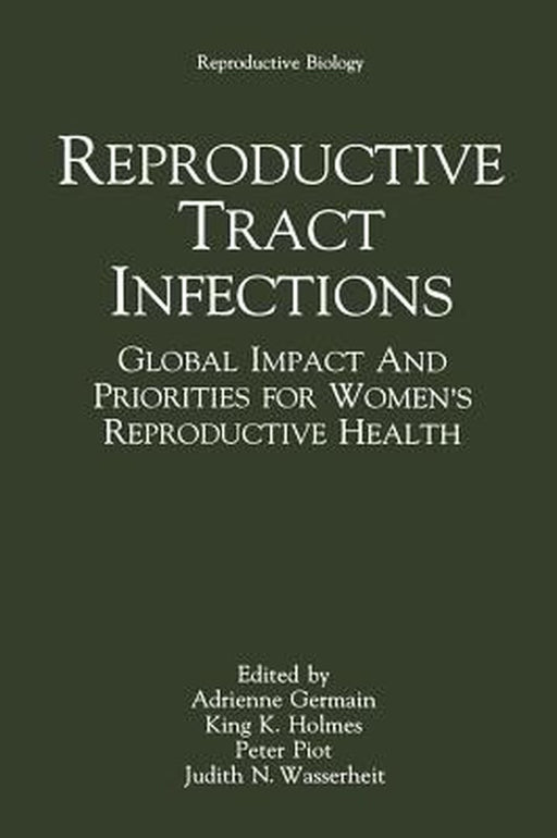 Reproductive Tract Infections: Global Impact and Priorities for Women's Reproductive Health by Adrienne Germain