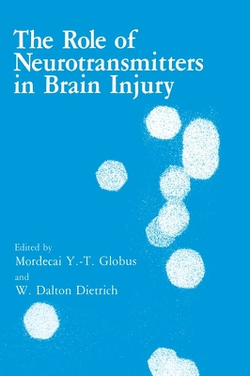 The Role of Neurotransmitters in Brain Injury by Mordecai Globus