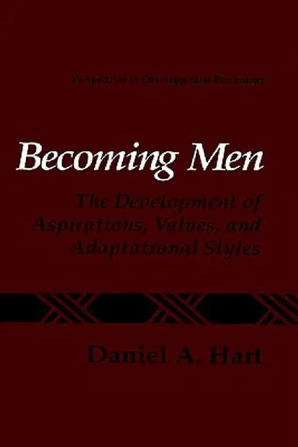 Becoming Men: The Development of Aspirations, Values, and Adaptational Styles by Daniel A. Hart